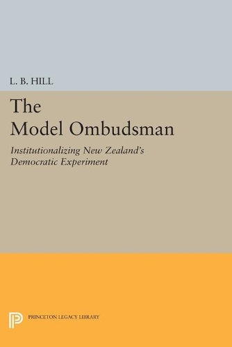 Паперова книга «The Model Ombudsman: Institutionalizing New Zealand's Democratic Experiment», автор Л. Б. Хілл - фото №1