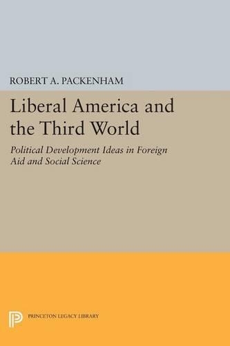 Бумажная книга «Liberal America and the Third World: Political Development Ideas in Foreign Aid and Social Science», автор Роберт А. Пэкенхем - фото №1