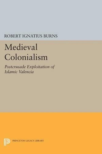 Паперова книга «Medieval Colonialism: Postcrusade Exploitation of Islamic Valencia», автор Роберт Ігнатіус Бернс - фото №1