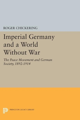 Бумажная книга «Imperial Germany and a World Without War: The Peace Movement and German Society, 1892-1914», автор Роджер Чикеринг - фото №1