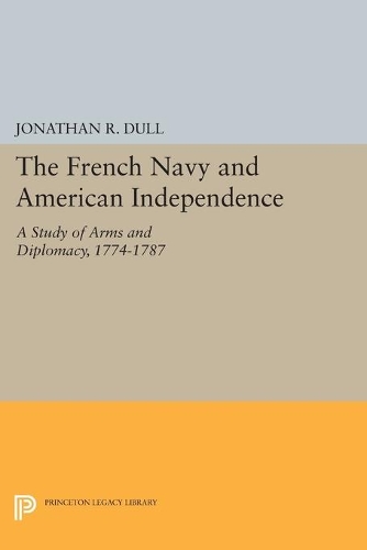 Паперова книга «The French Navy and American Independence: A Study of Arms and Diplomacy, 1774-1787», автор Джонатан Р. Далл - фото №1
