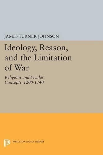 Паперова книга «Ideology, Reason, and the Limitation of War: Religious and Secular Concepts, 1200-1740», автор Джеймс Тернер Джонсон - фото №1