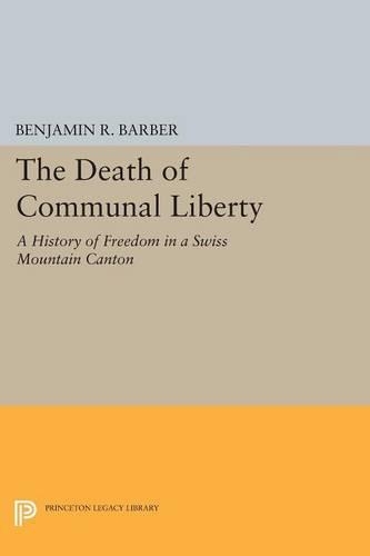 Бумажная книга «The Death of Communal Liberty: A History of Freedom in a Swiss Mountain Canton», автор Бенджамин Р. Барбер - фото №1
