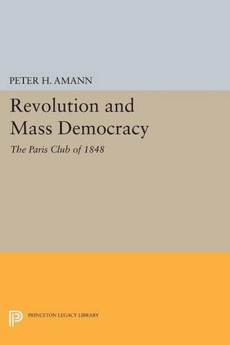 Бумажная книга «Revolution and Mass Democracy: The Paris Club of 1848», автор Питер Х. Аманн - фото №1