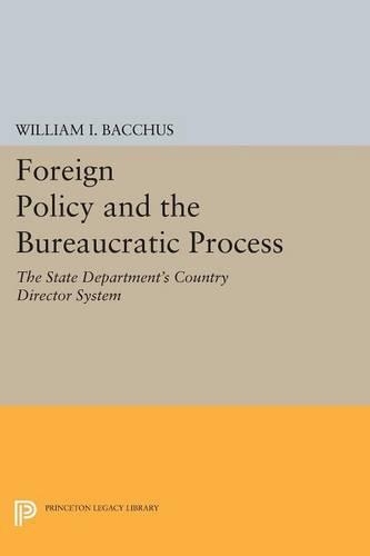 Бумажная книга «Foreign Policy and the Bureaucratic Process: The State Department's Country Director System», автор Уильям И. Бахус - фото №1