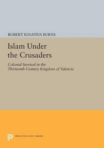 Бумажная книга «Islam Under the Crusaders: Colonial Survival in the Thirteenth-Century Kingdom of Valencia», автор Роберт Игнатиус Бернс - фото №1