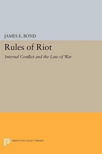 Бумажная книга «Rules of Riot: Internal Conflict and the Law of War», автор Джеймс Э. Бонд - фото №1
