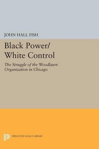 Паперова книга «Black Power/White Control: The Struggle of the Woodlawn Organization in Chicago», автор Джон Холл Фіш - фото №1
