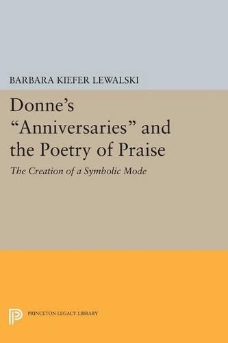 Бумажная книга «Donne's Anniversaries and the Poetry of Praise: The Creation of a Symbolic Mode», автор Барбара Кифер Левальски - фото №1