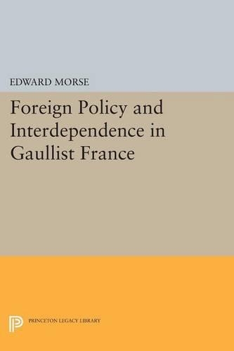 Бумажная книга «Foreign Policy and Interdependence in Gaullist France», автор Эдвард Морс - фото №1