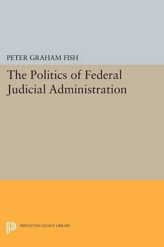 Бумажная книга «The Politics of Federal Judicial Administration», автор Питер Грэм Фиш - фото №1