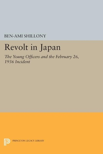 Бумажная книга «Revolt in Japan: The Young Officers and the February 26, 1936 Incident», автор Бен-Ами Шиллони - фото №1