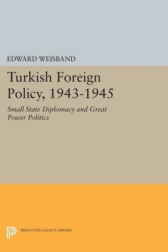Бумажная книга «Turkish Foreign Policy, 1943-1945: Small State Diplomacy and Great Power Politics», автор Эдвард Вайсбанд - фото №1