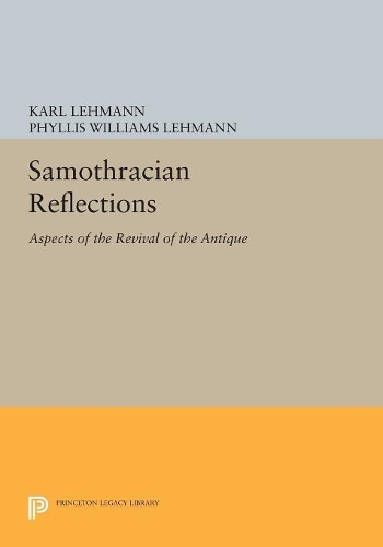 Бумажная книга «Samothracian Reflections: Aspects of the Revival of the Antique», авторов Карл Леманн, Филлис Уильямс Леманн - фото №1