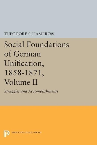 Бумажная книга «Social Foundations of German Unification, 1858-1871, Volume II: Struggles and Accomplishments», автор Теодор С. Хамероу - фото №1