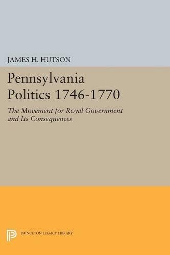 Бумажная книга «Pennsylvania Politics 1746-1770: The Movement for Royal Government and Its Consequences», автор Джеймс Х. Хатсон - фото №1