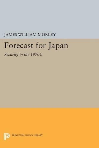 Бумажная книга «Forecast for Japan: Security in the 1970's», автор Джеймс Уильям Морли - фото №1