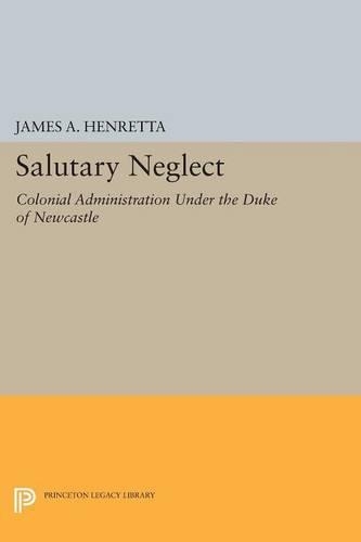 Бумажная книга «Salutary Neglect: Colonial Administration Under the Duke of Newcastle», автор Джеймс А. Хенретта - фото №1