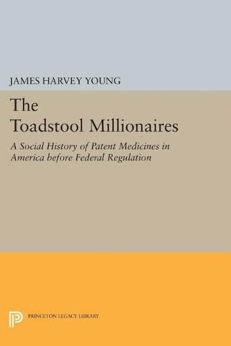Паперова книга «The Toadstool Millionaires: A Social History of Patent Medicines in America before Federal Regulation», автор Джеймс Харві Янг - фото №1