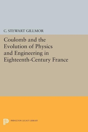 Бумажная книга «Coulomb and the Evolution of Physics and Engineering in Eighteenth-Century France», автор К. Стюарт Гиллмор - фото №1