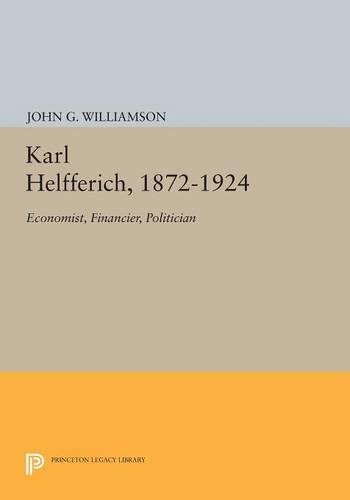 Бумажная книга «Karl Helfferich, 1872-1924: Economist, Financier, Politician», автор Джон Г. Уильямсон - фото №1