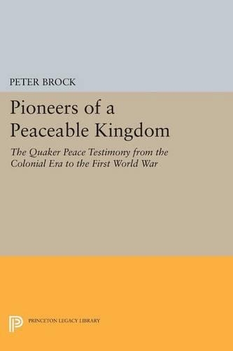 Бумажная книга «Pioneers of a Peaceable Kingdom: The Quaker Peace Testimony from the Colonial Era to the First World War», автор Питер Брок - фото №1