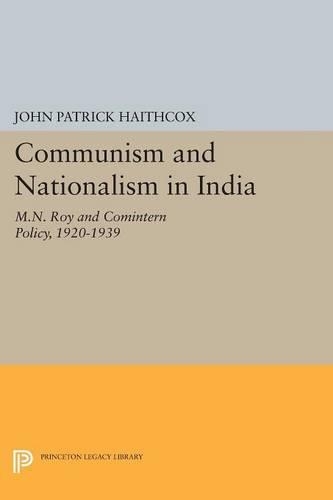 Паперова книга «Communism and Nationalism in India: M.N. Roy and Comintern Policy, 1920-1939», автор Джон Патрік Хейткокс - фото №1