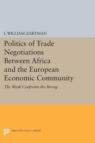 Paper book «Politics of Trade Negotiations Between Africa and the European Economic Community: The Weak Confronts the Strong», author I. William Zartman - фото №1