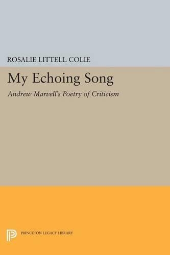 Бумажная книга «My Echoing Song: Andrew Marvell's Poetry of Criticism», автор Розали Литтелл Коли - фото №1