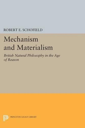 Бумажная книга «Mechanism and Materialism: British Natural Philosophy in An Age of Reason», автор Роберт Э. Шофилд - фото №1