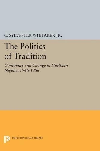 Бумажная книга «The Politics of Tradition: Continuity and Change in Northern Nigeria, 1946-1966», автор К. Сильвестр Уитакер - фото №1