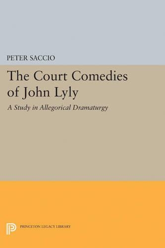Паперова книга «The Court Comedies of John Lyly: A Study in Allegorical Dramaturgy», автор Пітер Саччо - фото №1