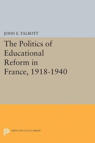 Бумажная книга «The Politics of Educational Reform in France, 1918-1940», автор Джон Э. Талботт - фото №1