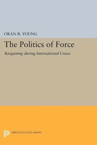 Бумажная книга «Politics of Force: Bargaining during International Crises», автор Оран Р. Янг - фото №1