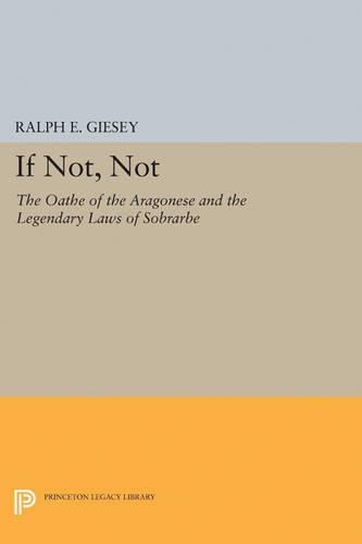 Бумажная книга «If Not, Not: The Oathe of the Aragonese and the Legendary Laws of Sobrarbe», автор Ральф Э. Гизи - фото №1
