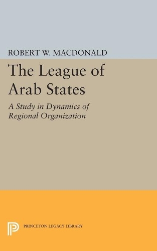 Бумажная книга «The League of Arab States: A Study in Dynamics of Regional Organization», автор Роберт В. Макдональд - фото №1