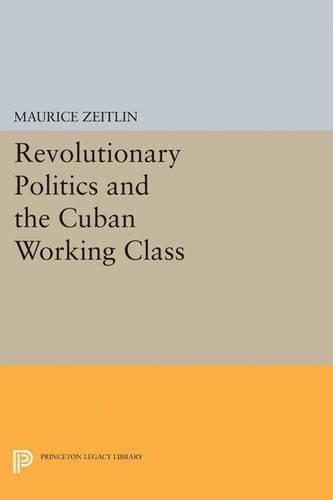 Бумажная книга «Revolutionary Politics and the Cuban Working Class», автор Морис Цейтлин - фото №1