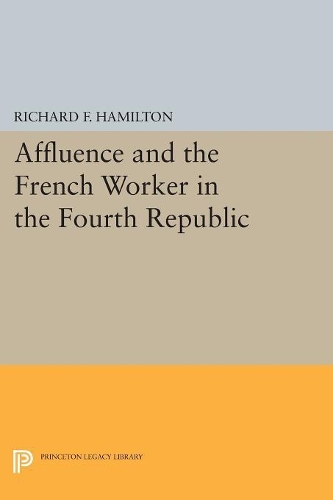 Бумажная книга «Affluence and the French Worker in the Fourth Republic», автор Ричард Ф. Гамильтон - фото №1