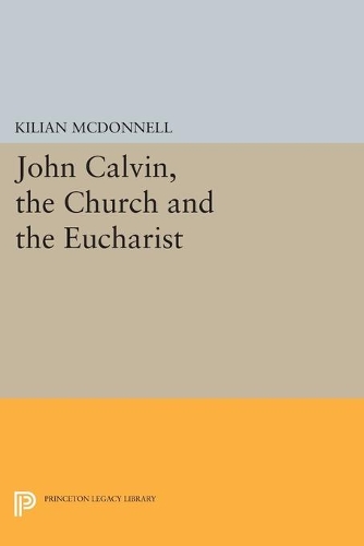 Бумажная книга «John Calvin, the Church and the Eucharist», автор Килиан Макдоннелл - фото №1