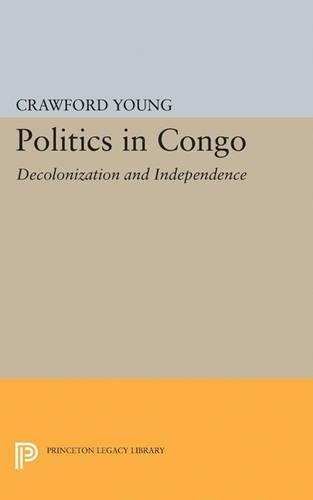 Бумажная книга «Politics in Congo: Decolonization and Independence», автор Кроуфорд Янг - фото №1