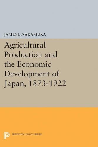 Бумажная книга «Agricultural Production and the Economic Development of Japan, 1873-1922», автор Джеймс И. Накамура - фото №1
