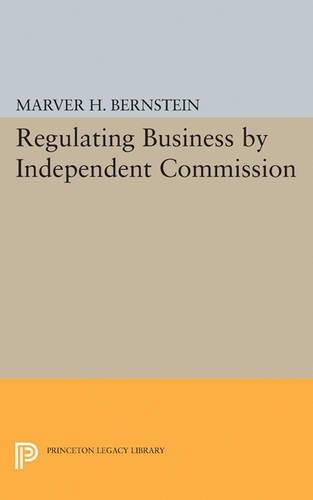 Бумажная книга «Regulating Business by Independent Commission», автор Марвер Х. Бернштейн - фото №1