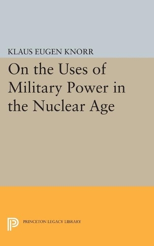 Паперова книга «On the Uses of Military Power in the Nuclear Age», автор Клаус Євген Кнорр - фото №1