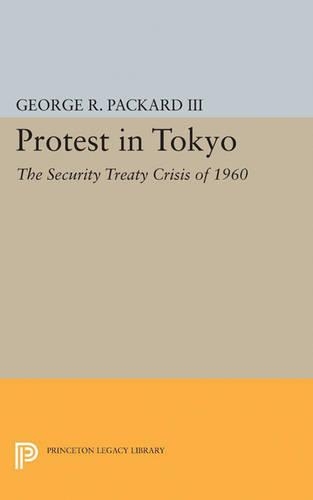 Бумажная книга «Protest in Tokyo: The Security Treaty Crisis of 1960», автор Джордж Р. Паккард - фото №1