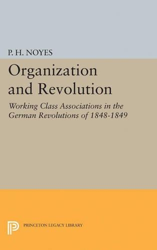 Бумажная книга «Organization and Revolution: Working Class Associations in the German Revolutions of 1848-1849», автор П. Х. Нойес - фото №1