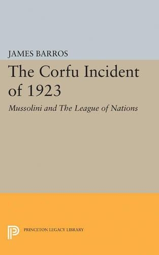 Бумажная книга «The Corfu Incident of 1923: Mussolini and The League of Nations», автор Джеймс Баррос - фото №1