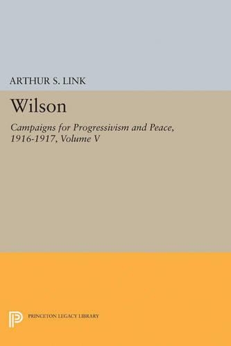 Бумажная книга «Wilson, Volume V: Campaigns for Progressivism and Peace, 1916-1917», автор Вудро Вильсон - фото №1