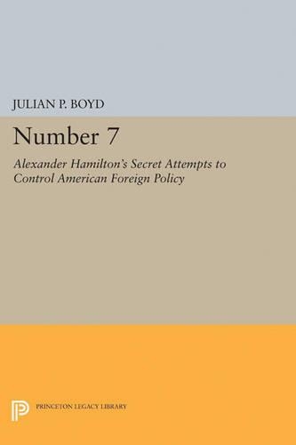 Бумажная книга «Number 7: Alexander Hamilton's Secret Attempts to Control American Foreign Policy», автор Джулиан П. Бойд - фото №1