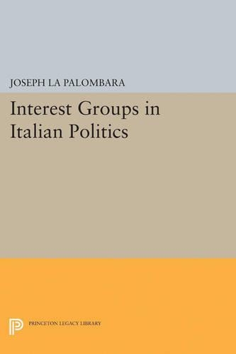 Бумажная книга «Interest Groups in Italian Politics», автор Джозеф Ла Паломбара - фото №1