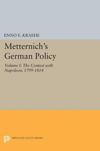 Бумажная книга «Metternich's German Policy, Volume I: The Contest with Napoleon, 1799-1814», автор Энно Э. Крэхе - фото №1